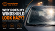Why Does My Windshield Look Hazy? Common Causes and Easy Fixes
